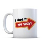 uniqx I Dad It My Way – Father Mug Gift by BWW Print Ltd Printed Coffee and Tea Ceramic Mug- 320 ML Ceramic Coffee Mug 8398